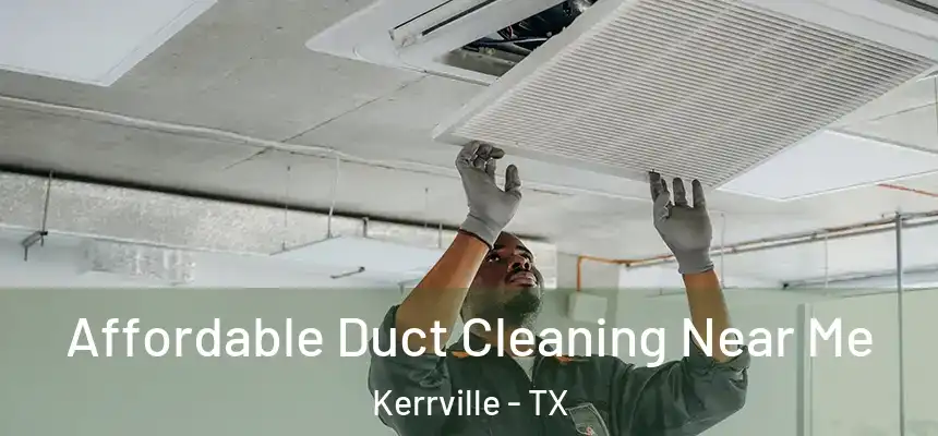  Affordable Duct Cleaning Near Me Kerrville - TX