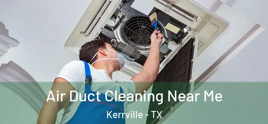  Air Duct Cleaning Near Me Kerrville - TX