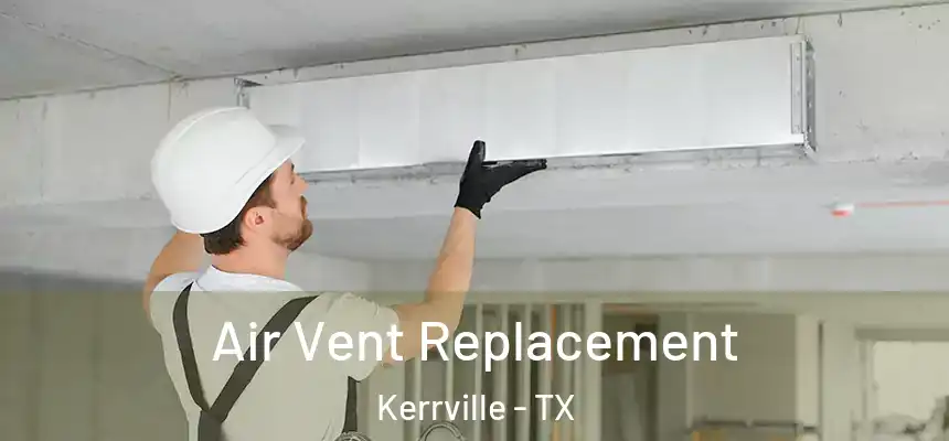  Air Vent Replacement Kerrville - TX