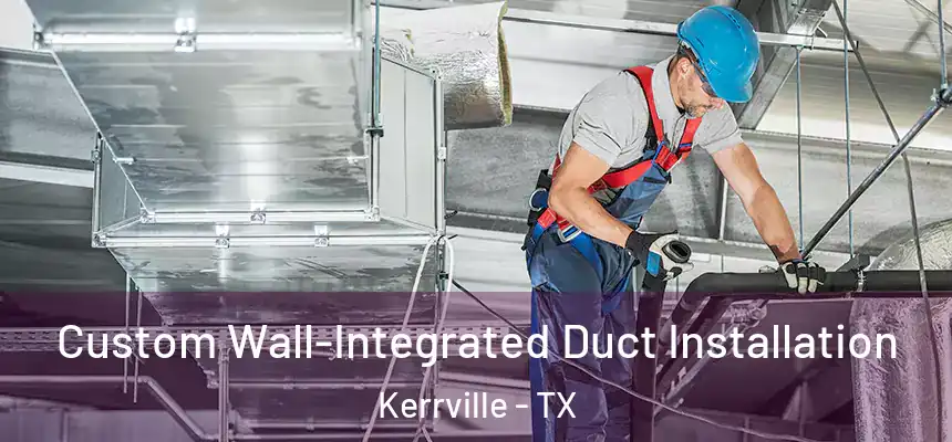  Custom Wall-Integrated Duct Installation Kerrville - TX