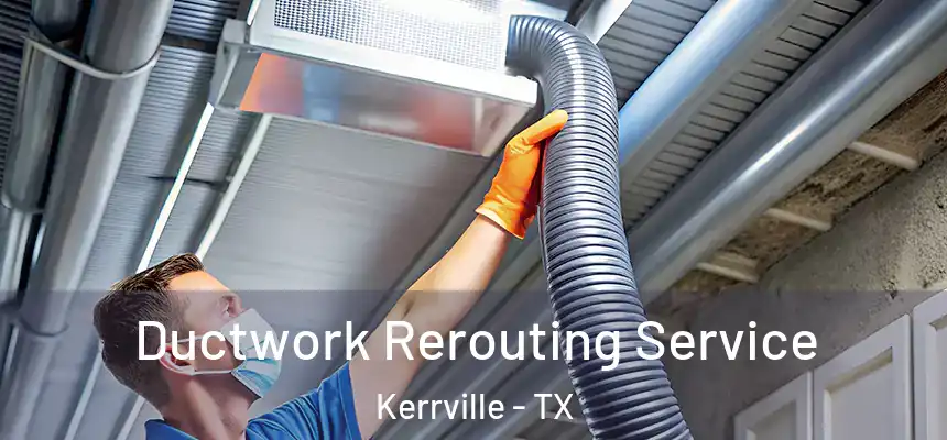  Ductwork Rerouting Service Kerrville - TX