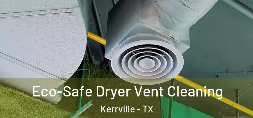  Eco-Safe Dryer Vent Cleaning Kerrville - TX
