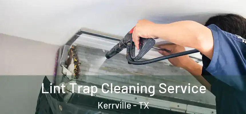 Lint Trap Cleaning Service Kerrville - TX