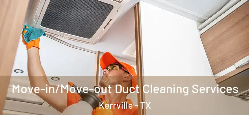  Move-in/Move-out Duct Cleaning Services Kerrville - TX