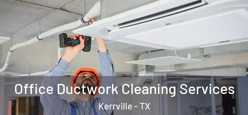  Office Ductwork Cleaning Services Kerrville - TX