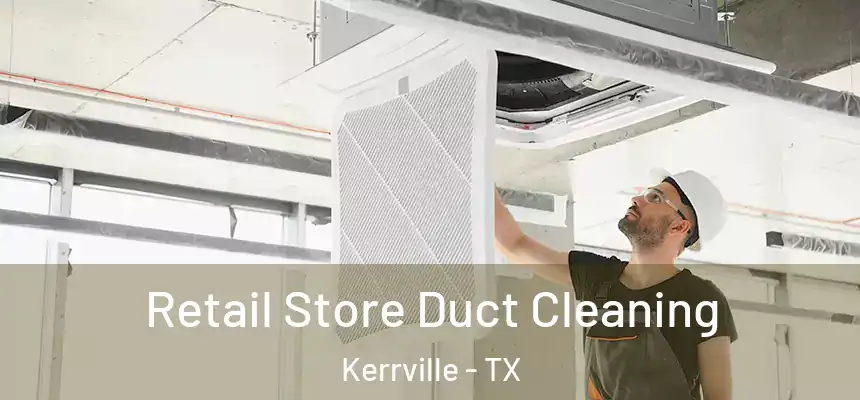 Retail Store Duct Cleaning Kerrville - TX