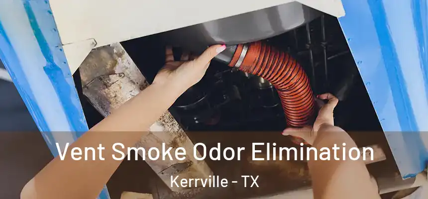  Vent Smoke Odor Elimination Kerrville - TX